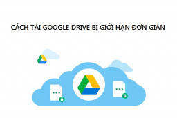 Cách tải file Google Drive bị giới hạn đơn giản dành cho mọi người dùng