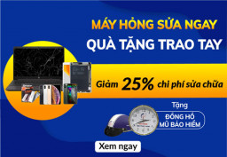 MÁY HỎNG SỬA NGAY - QUÀ TẶNG TRAO TAY