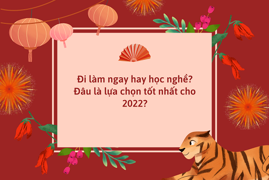 Đi làm ngay hay học nghề? Đâu là lựa chọn tốt nhất cho 2022?