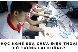 Học nghề sửa chữa điện thoại có tương lai không?