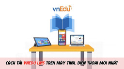 Cập nhật cách tải vnEdu LMS trên máy tính và điện thoại mới nhất