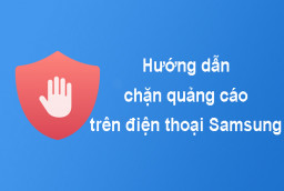 Hướng dẫn chặn quảng cáo tự bật lên trên Samsung cực hiệu quả và đơn giản