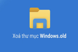 Tổng hợp các cách xóa file windows.old cực nhanh trên Windows 10