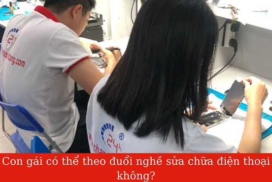 Con gái có thể theo đuổi nghề sửa chữa điện thoại không?