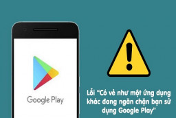 Thực hư tình trạng có ứng dụng ngăn chặn sử dụng Google Play mà bạn cần phải biết