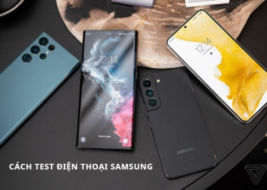 Khám phá cách test điện thoại Samsung chính xác nhất