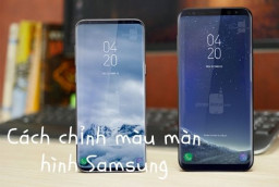 Không còn mỏi mắt với mẹo chỉnh màu màn hình Samsung