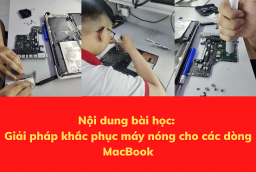 Nội dung bài học: Giải pháp khắc phục máy nóng cho các dòng MacBook
