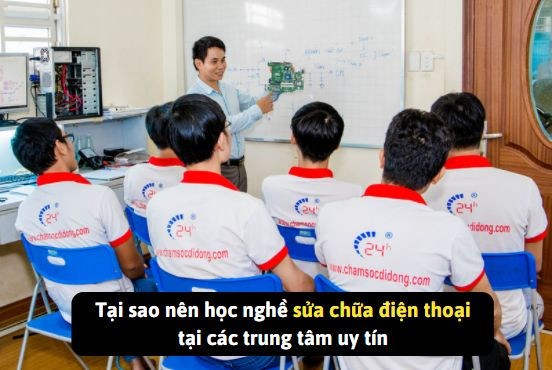 Tại sao nên học nghề sửa chữa điện thoại tại các trung tâm uy tín