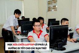 Học sửa chữa Laptop có phải là hướng đi tốt cho các bạn trẻ?