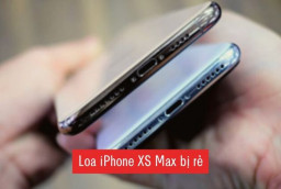 Bí kíp xử lý lỗi loa iPhone XS Max bị rè hiệu quả nhất 