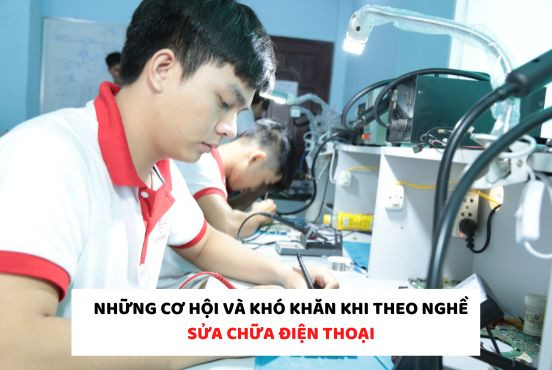 Những cơ hội và khó khăn khi theo nghề sửa chữa điện thoại