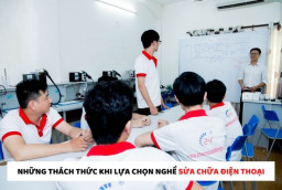 Những thách thức khi lựa chọn nghề sửa chữa điện thoại