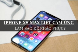 iPhone Xs Max liệt cảm ứng: Làm sao để khắc phục? 