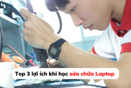 Top 3 lợi ích khi học sửa chữa Laptop 