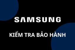 Cách kiểm tra bảo hành Samsung nhanh chóng, chính xác nhất