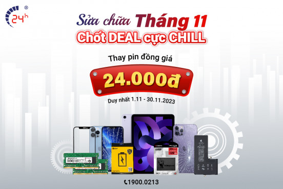 Sửa chữa Tháng 11 - Chốt DEAL cực CHILL (Thay pin đồng giá 24.000đ)