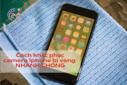 Ảnh chụp từ camera iPhone bị vàng? Cách khắc phục NHANH và HIỆU QUẢ