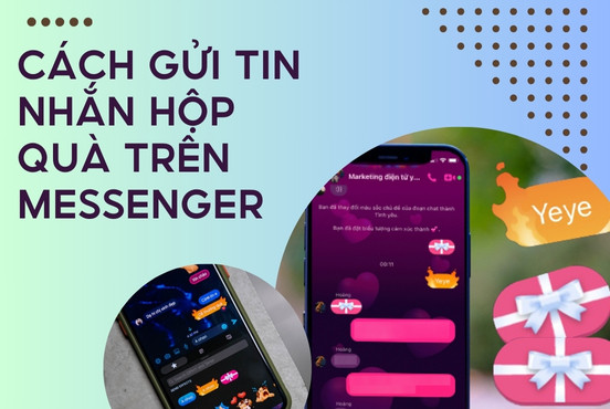 Cách gửi tin nhắn hộp quà trên Messenger, giúp cuộc trò chuyện thú vị hơn bao giờ hết