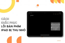 5 cách khắc phục lỗi bàn phím iPad bị thu nhỏ cực đơn giản