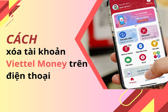 Cách xóa tài khoản Viettel Money trên điện thoại đơn giản, nhanh chóng