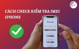 Cách check kiểm tra IMEI iPhone CHÍNH XÁC đơn giản nhất