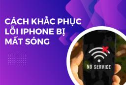 Nguyên nhân và cách khắc phục lỗi iPhone bị mất sóng đơn giản 