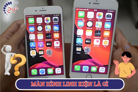 Màn hình linh kiện là gì? Cách phân biệt với màn hình