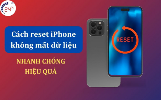 Cách reset iPhone KHÔNG mất dữ liệu ĐƠN GIẢN và HIỆU QUẢ