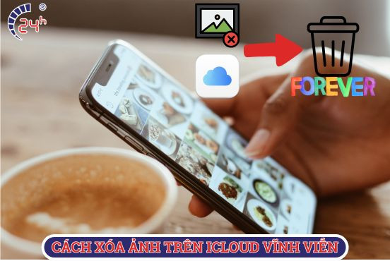 Cách xóa ảnh trên iCloud vĩnh viễn không phải ai cũng biết