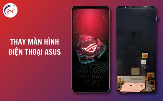 Bảng giá thay màn hình điện thoại Asus chính hãng