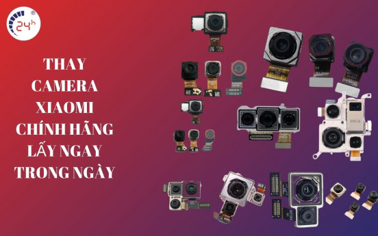 Thay camera xiaomi CHÍNH HÃNG lấy ngay bảo hành 12 tháng