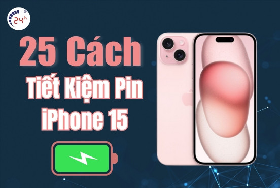 25 Cách tiết kiệm pin iPhone 15/Plus/Pro/Pro Max HIỆU QUẢ
