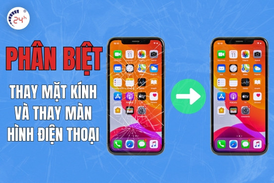 Phân biệt thay mặt kính và thay màn hình điện thoại ĐƠN GIẢN