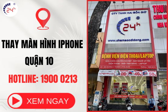 Địa chỉ thay màn hình iPhone Quận 10 UY TÍN, chính hãng