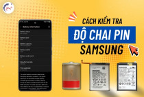 Cách kiểm tra độ chai pin Samsung ĐƠN GIẢN, nhanh chóng, chính xác