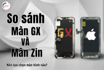 So sánh màn hình GX và màn Zin: Sự khác biệt nằm ở đâu?
