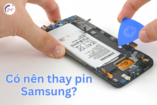 Có nên thay pin Samsung không? Khi nào cần thay pin điện thoại?