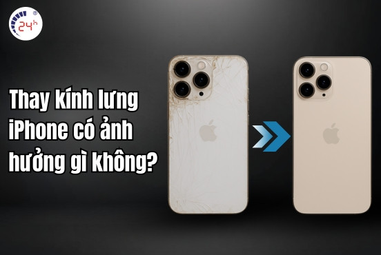 Thay kính lưng iPhone có ảnh hưởng gì không? Tìm hiểu ngay