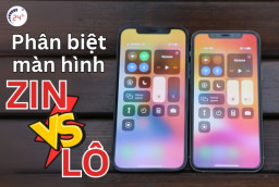Cách phân biệt màn hình iPhone Zin và Lô CHUẨN XÁC nhất
