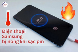 Điện thoại Samsung bị nóng khi sạc pin: Nguyên nhân và cách khắc phục