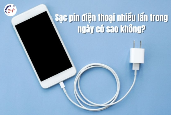 Sạc pin điện thoại nhiều lần trong ngày có sao không? Mẹo sạc pin