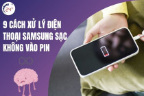 9 Cách xử lý điện thoại Samsung sạc không vào pin HIỆU QUẢ