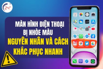 Màn hình điện thoại bị nhòe màu: Nguyên nhân và cách khắc phục nhanh