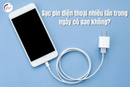 Sạc pin điện thoại nhiều lần trong ngày có sao không? Mẹo sạc pin