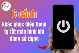 6 Cách khắc phục điện thoại tự tắt màn hình khi đang sử dụng
