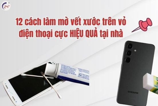 12 cách làm mờ vết xước trên vỏ điện thoại cực HIỆU QUẢ tại nhà