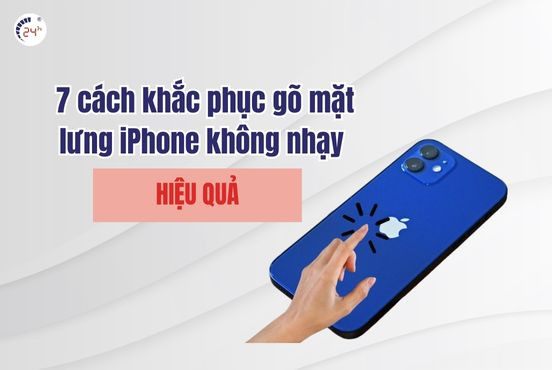 7 cách khắc phục gõ mặt lưng iPhone không nhạy HIỆU QUẢ