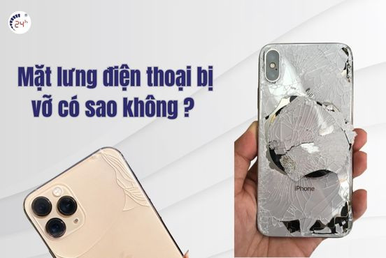 Mặt lưng điện thoại bị vỡ có sao không: Thay kính lưng GIÁ RẺ