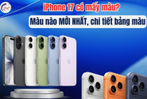 iPhone 17 có mấy màu? Màu nào MỚI NHẤT, chi tiết bảng màu